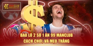 Bao lô 2 số 1 ăn 99 MANCLUB