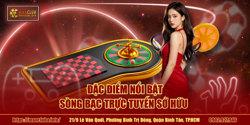 Đặc điểm nổi bật sòng bạc trực tuyến sở hữu 
