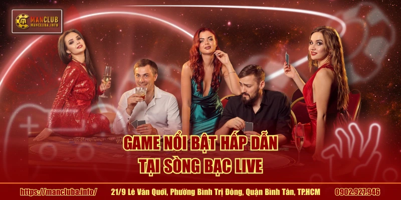 Game nổi bật hấp dẫn tại sòng bạc live 