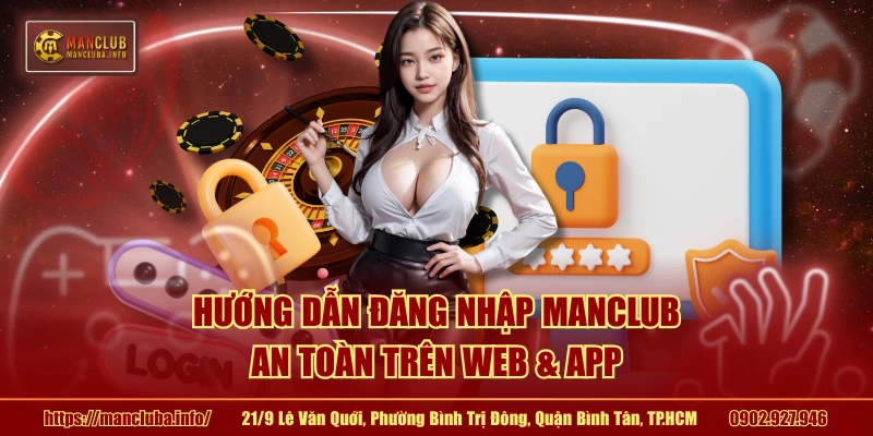 Hướng dẫn đăng nhập MANCLUB an toàn trên web & app