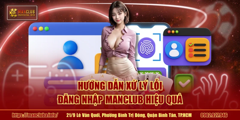 Hướng dẫn xử lý lỗi đăng nhập MANCLUB hiệu quả