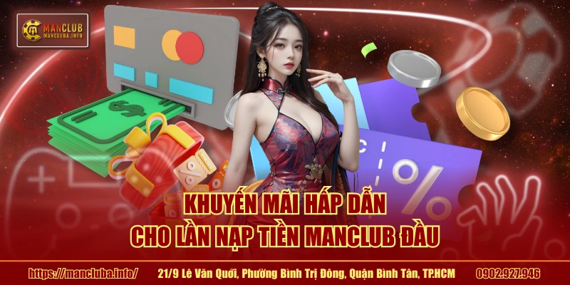 Khuyến mãi hấp dẫn cho lần nạp tiền MANCLUB đầu