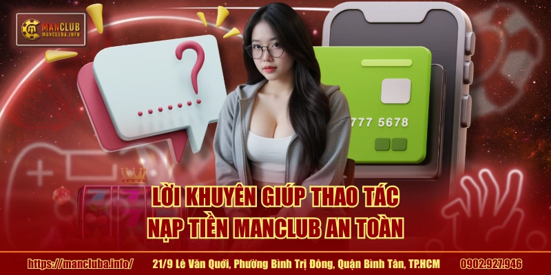 Lời khuyên giúp thao tác nạp tiền MANCLUB an toàn