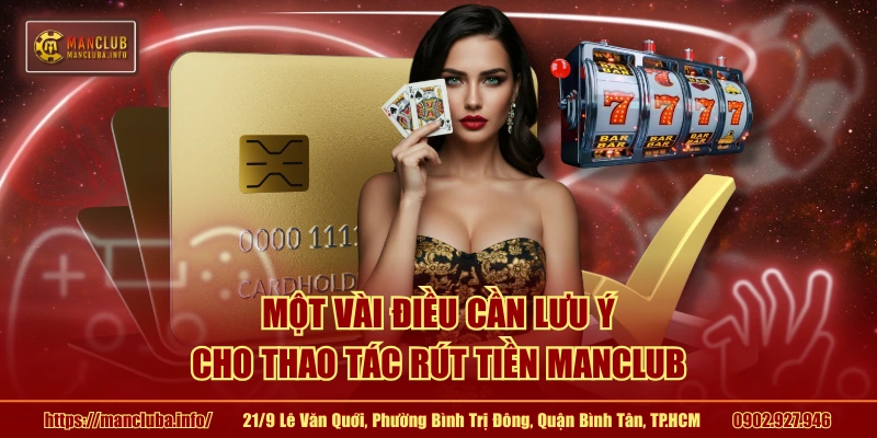 Một vài điều cần lưu ý cho thao tác rút tiền MANCLUB