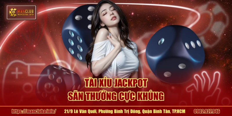 Tài xỉu jackpot, săn thưởng cực khủng