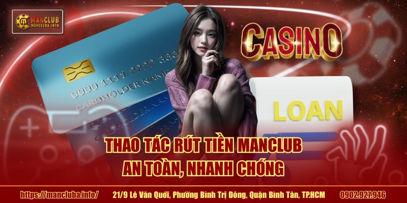 Thao tác rút tiền MANCLUB an toàn, nhanh chóng