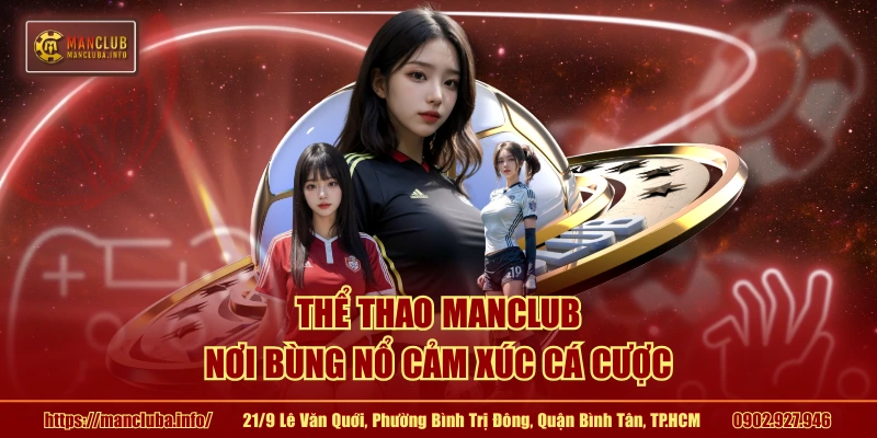 Thể thao MANCLUB - Nơi bùng nổ cảm xúc cá cược