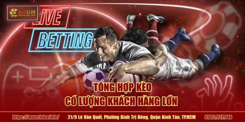 Tổng hợp kèo có lượng khách hàng lớn 