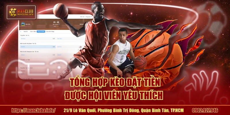 Tổng hợp kèo đặt tiền được hội viên yêu thích 
