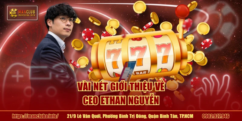 Vài nét giới thiệu về CEO Ethan Nguyễn